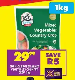 Shoprite BIG NICK FROZEN MIXED VEGETABLES COUNTRY CROP 1kg offer