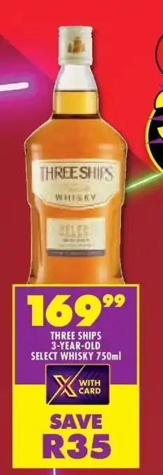 Shoprite THREE SHIPS 3-YEAR-OLD SELECT WHISKY 750ml offer