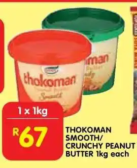 Shoprite THOKOMAN SMOOTH/CRUNCHY PEANUT BUTTER 1kg each offer