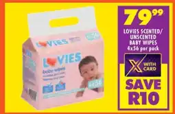 Shoprite LOVIES SCENTED/UNSCENTED BABY WIPES 4x56 per pack offer