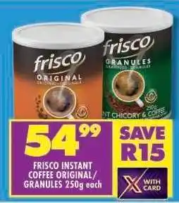 Shoprite FRISCO INSTANT COFFEE ORIGINAL/GRANULES 250g each offer