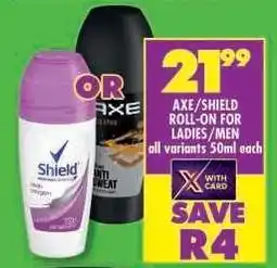 Shoprite AXE/SHIELD ROLL-ON FOR LADIES/MEN offer