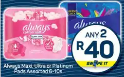 Pick n Pay Always Maxi, Ultra or Platinum Pads Assorted 6-10s offer