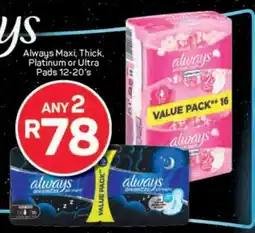 Pick n Pay Always Maxi, Thick, Platinum or Ultra Pads 12-20's offer