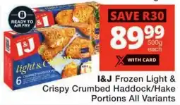 Checkers I&J Frozen Light & Crispy Crumbed Haddock/ Hake Portions All Variants offer
