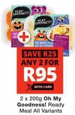 Checkers Oh My Goodness! Ready Meal All Variants offer