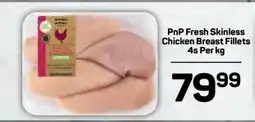 Pick n Pay PnP Fresh Skinless Chicken Breast Fillets 4s Per kg offer
