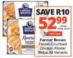 Checkers Farmer Brown Frozen Crumbed Chicken Fillets/ Strips All Variants offer