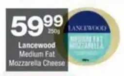 Checkers Lancewood Medium Fat Mozzarella Cheese offer