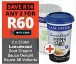 Checkers Lancewood Sour Cream/ Sauce Delight Sauce All Variants offer