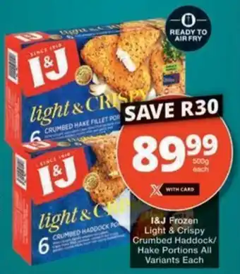 Checkers I&J Frozen Light & Crispy Crumbed Haddock/ Hake Portions All Variants offer