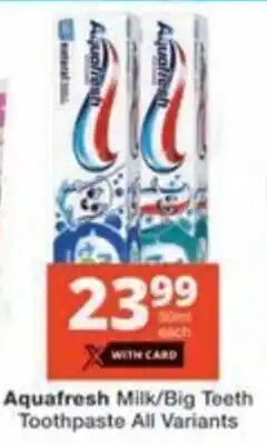 Checkers Aquafresh Milk/ Big Teeth Toothpaste All Variants offer