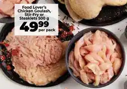 Food Lover's Market Food Lover’s Chicken Goulash, Stir-Fry or Steaklets 500 g offer