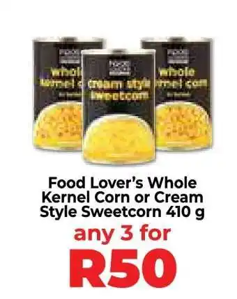 Food Lover's Market Food Lover’s Whole Kernel Corn or Cream Style Sweetcorn 410 g offer