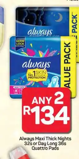 Pick n Pay Hypermarket Always Maxi Thick Nights 32s or Day Long 36s Quattro Pads offer