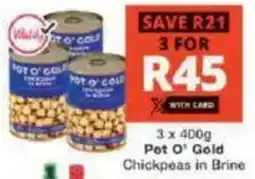 Checkers Pot O' Gold Chickpeas in Brine offer