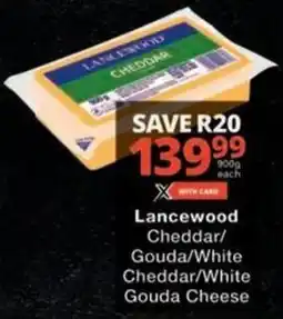 Checkers Hyper Lancewood Cheddar/ Gouda/ White Cheddar/ White Gouda Cheese offer
