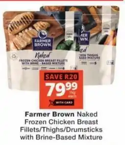 Checkers Hyper Farmer Brown Naked Frozen Chicken Breast Fillets/ Thighs/ Drumsticks with Brine-Based Mixture offer