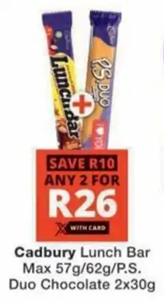 Checkers Hyper Cadbury Lunch Bar Max/ P.S. Duo Chocolate offer
