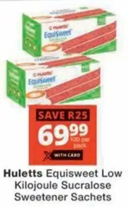 Checkers Hyper Huletts Equisweet Low Kilojoule Sucralose Sweetener Sachets offer