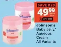 Checkers Hyper Johnson's Baby Jelly/ Aqueous Cream All Variants offer