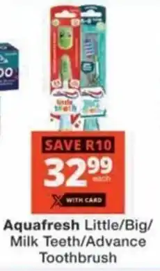 Checkers Hyper Aquafresh Little/ Big/ Milk Teeth/ Advance Toothbrush offer