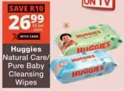 Checkers Hyper Huggies Natural Care/ Pure Baby Cleansing Wipes offer