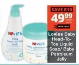 Checkers Hyper Lovies Baby Head-To-Toe Liquid Soap/ Baby Petroleum Jelly offer
