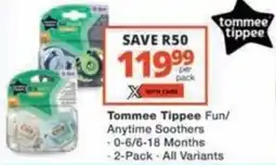 Checkers Hyper Tommee Tippee Fun/ Anytime Soothers offer