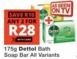 Checkers Hyper Dettol Bath Soap Bar All Variants offer