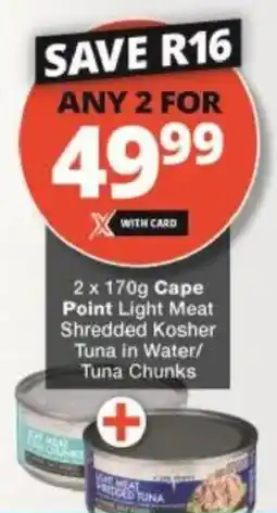 Checkers Cape Point Light Meat Shredded Kosher Tuna in Water/ Tuna Chunks offer