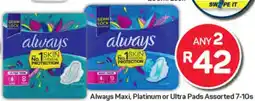 Pick n Pay Always Maxi, Platinum or Ultra Pads Assorted 7-10s offer