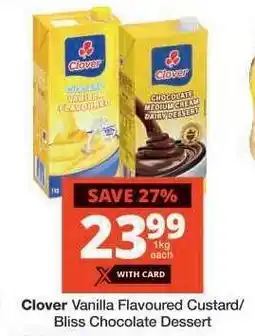 Checkers Clover Vanilla Flavoured Custard/Bliss Chocolate Dessert offer