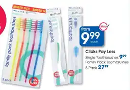 Clicks Clicks Pay Less Single Toothbrushes or Family Pack Toothbrushes offer