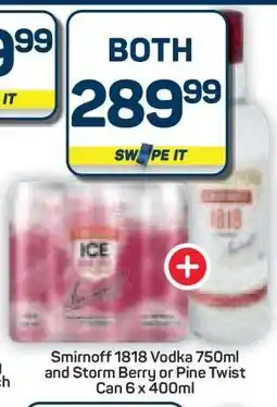 Pick n Pay Hypermarket Smirnoff 1818 Vodka 750ml and Storm Berry or Pine Twist Can 6 x 400ml offer