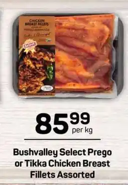 Pick n Pay Bushvalley Select Prego or Tikka Chicken Breast Fillets Assorted offer