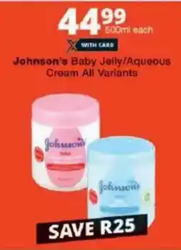 Checkers Johnson's Baby Jelly/ Aqueous Cream All Variants offer