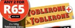 Checkers Toblerone Swiss Chocolate/ Fruit & Nut Chocolate Slab offer