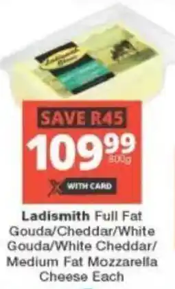 Checkers Ladismith Full Fat Gouda/ Cheddar/ White Gouda/ White Cheddar/ Medium Fat Mozzarella Cheese offer