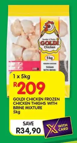 Shoprite GOLDI CHICKEN FROZEN CHICKEN THIGHS WITH BRINE MIXTURE 5kg offer