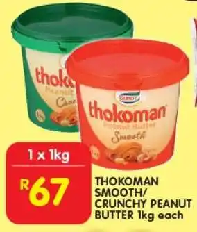 Shoprite THOKOMAN SMOOTH/CRUNCHY PEANUT BUTTER 1kg each offer