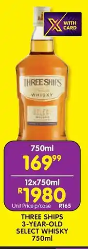Shoprite THREE SHIPS 3-YEAR-OLD SELECT WHISKY 750ml offer