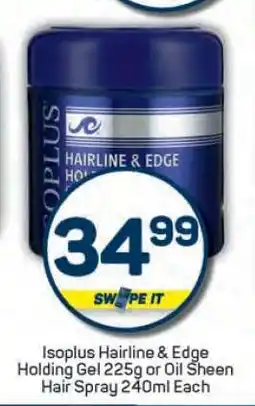 Pick n Pay Isoplus Hairline & Edge Holding Gel or Oil Sheen Hair Spray offer