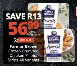 Checkers Farmer Brown Frozen Crumbed Chicken Fillets/Strips All Variants offer