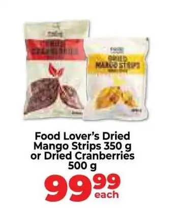 Food Lover's Market Food Lover’s Dried Mango Strips 350 g or Dried Cranberries 500 g offer