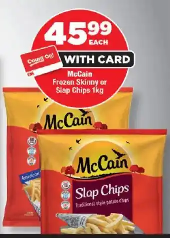 OK Foods McCain Frozen Skinny or Slap Chips offer