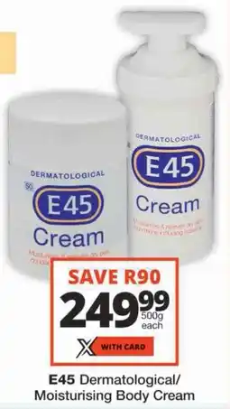 Checkers E45 Dermatological/ Moisturising Body Cream offer