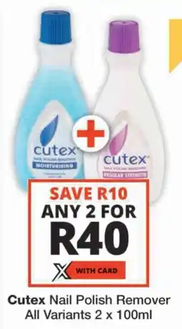 Checkers Cutex Nail Polish Remover All Variants offer