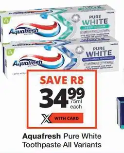 Checkers Aquafresh Pure White Toothpaste All Variants offer