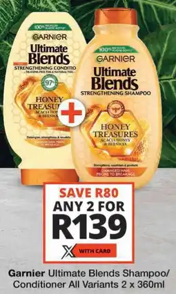 Checkers Garnier Ultimate Blends Shampoo/ Conditioner All Variants offer